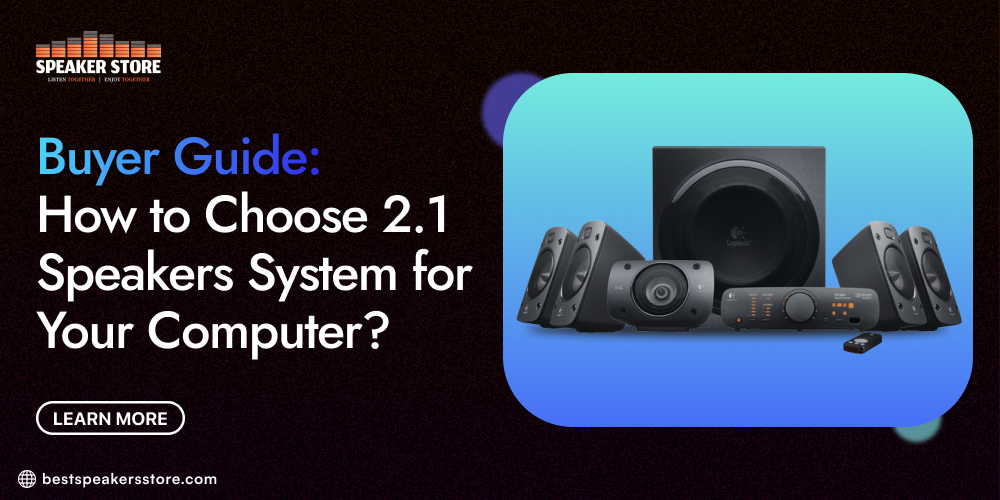 Buyer Guide: How to Choose 2.1 Speakers System for Your Computer
