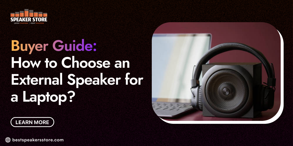 Buyer Guide: How to Choose an External Speaker for a Laptop