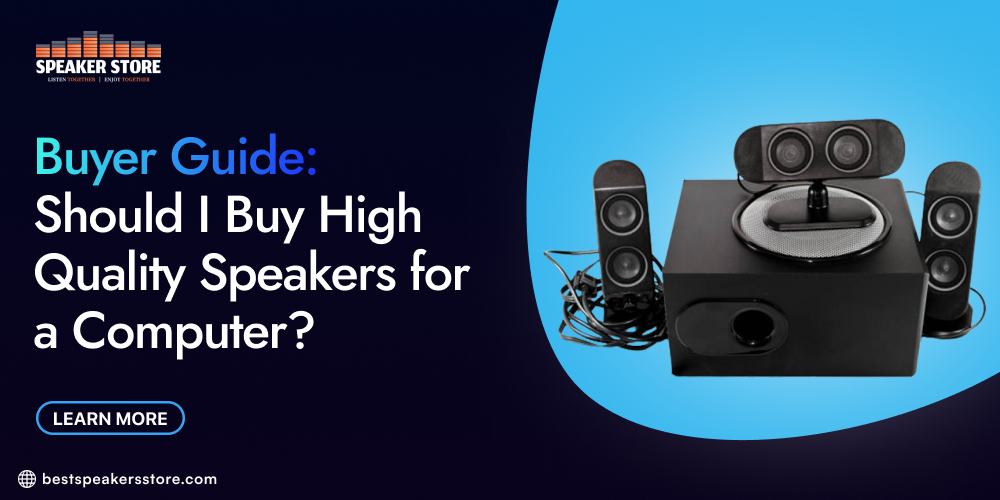 Buyer Guide: Should I Buy High-Quality Speakers for a Computer?