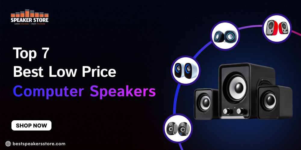 Top 7 Best Low Price Computer Speakers